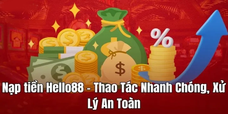 Nạp Tiền Hello88 - Tham Gia Chinh Phục Mọi Ván Cược Nhanh Chóng 3 Thao tác nạp tiền nhanh chóng, an toàn
