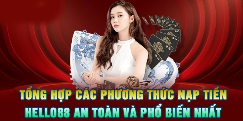 Nạp Tiền Hello88 - Tham Gia Chinh Phục Mọi Ván Cược Nhanh Chóng 2 Khám phá 3 phương thức nạp tiền Hello88 2025